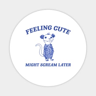 Feeling Cute Might Scream Later Opossum Shirt, Funny Possum Meme Magnet